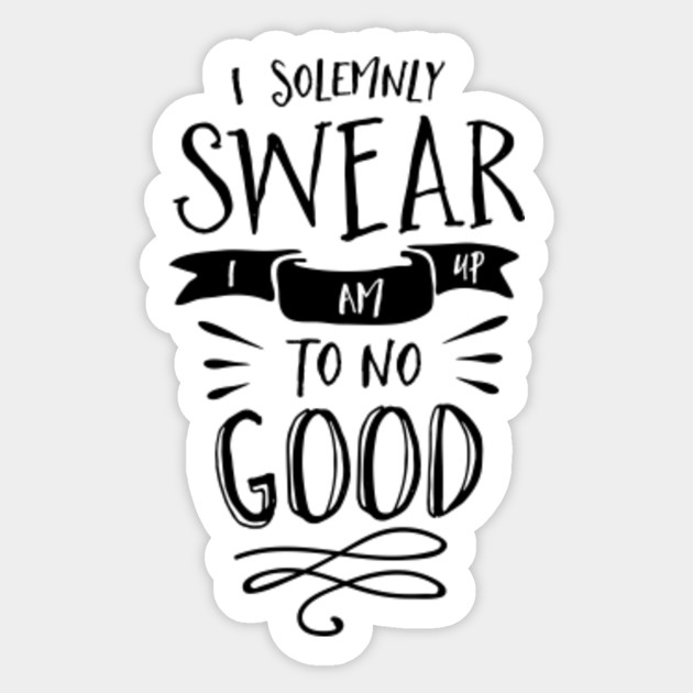 I Solemnly Swear I Am Up To No Good I Solemnly Swear I Am Up To No Good Sticker Teepublic Uk