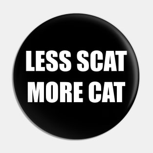 Less Scat More Cat Pin