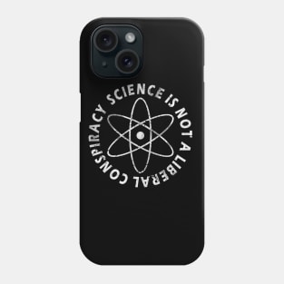 Science Is Not A Liberal Conspiracy Phone Case