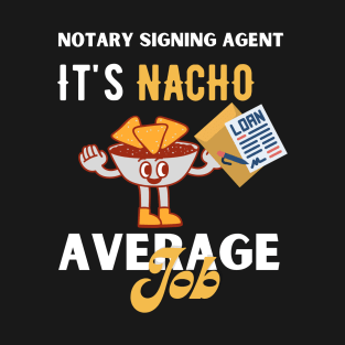 Notary Signing Agent, It's Nacho Average Job T-Shirt