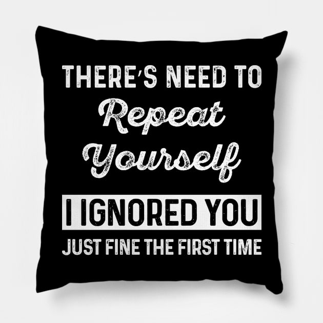 THERE'S NO NEED TO REPEAT YOURSELF Funny Sarcasm Sayings For Men And Women Sarcastic Gifts Hilarious Pillow by Murder By Text