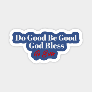 Be-Good-Do-Good-God-Bless-Go-Bills Magnet