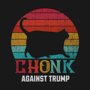 Chonk Aginst Trump T-Shirt