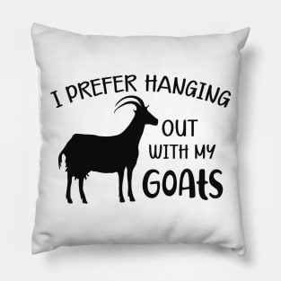 Goat - I prefer hanging out with my goats Pillow