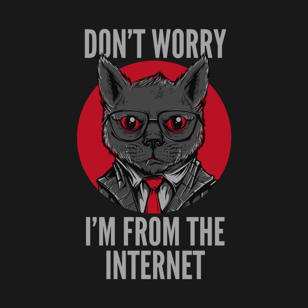 Don't Worry I'm A Cat From The Internet by Cosmo Gazoo