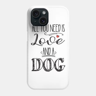 All You Need is Love and a Dog Phone Case