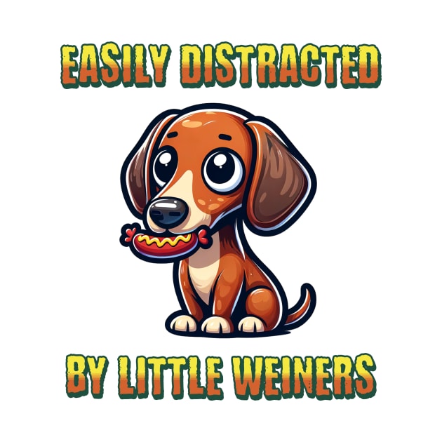 Easily Distracted By Small Weiner Dogs Dachshund Lover by Dezinesbyem Designs