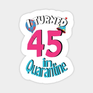 I turned 45 in quarantined Magnet