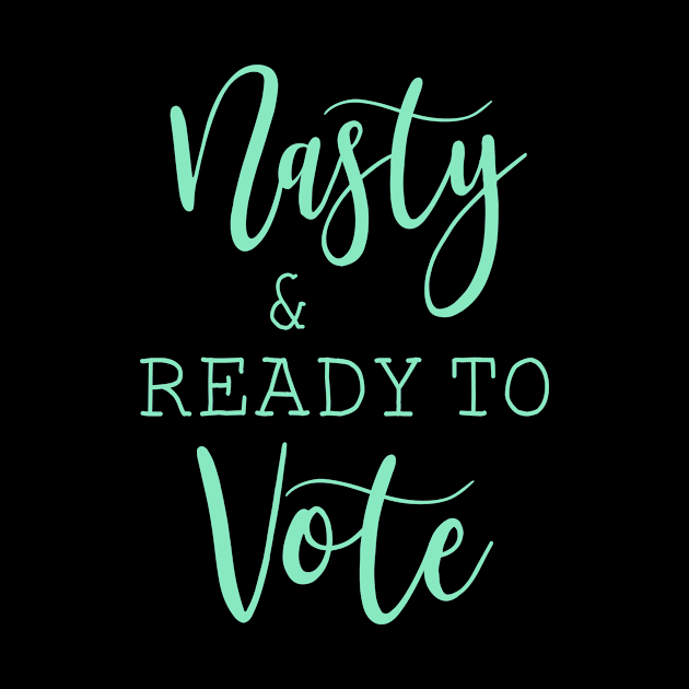 Nasty And Ready To Vote Funny Gift Shirt by Krysta Clothing