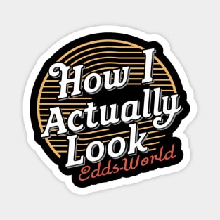 How i actually look - eddsworld Magnet