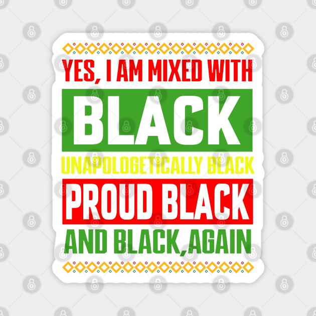 Yes I Am Mixed with Black Proud Black History Month Magnet by Violette Graphica