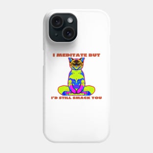 I meditate but i'd still smack you Phone Case