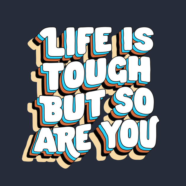 Life is Tough But So Are You by The Motivated Type in Yellow Blue Brown and White by MotivatedType