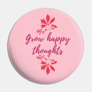 Grow happy thoughts Pin