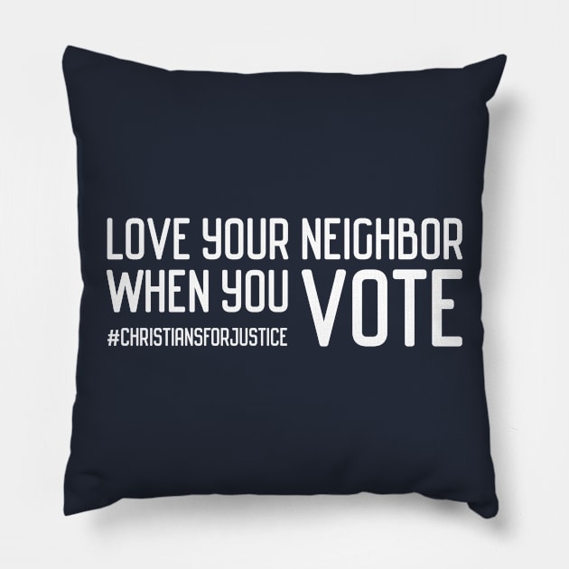 Christians for Justice: Love your neighbor when you vote (white text) Pillow by Ofeefee