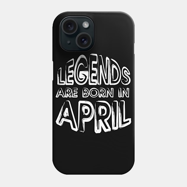 Legends Are Born In April - Inspirational - motivational - gift T-Shirt Phone Case by mo_allashram