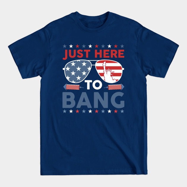 Disover Just Here To Bang Shirt Funny 4th Of July Fireworks - 4th Of July - T-Shirt