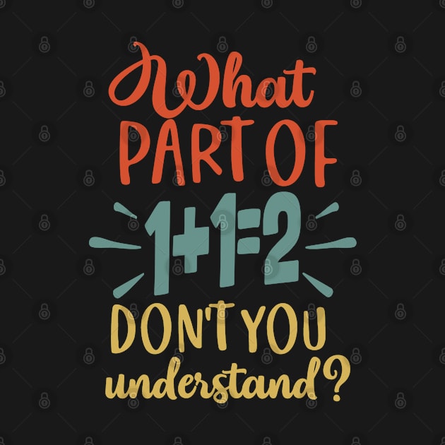 What Part Of Don't You Understand Funny 1+1=2 Math Teacher Gift by Redmart