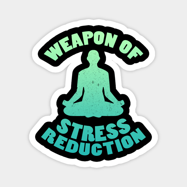 Weapon of Stress Reduction Yoga Meditation Zen Spirituality Magnet by Marham19