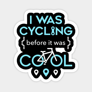 I Was Cycling Before It Was Cool Magnet