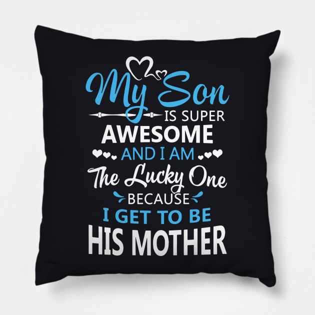 My Son Is Super Awesome And I Am The Lucky One Because I Get To Be His Mother Awesome Pillow by hathanh2