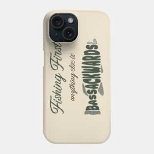 Fishing First: Anything Else Is Bass-Ackwards Phone Case