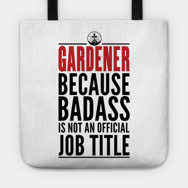 Gardener Because Badass Is Not An Official Title