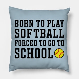 Born To Play Softball Forced To Go To School Cute Funny Pillow