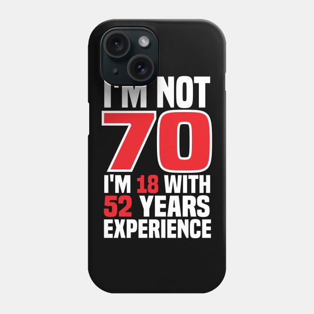 I'm Not 70m I'm 18 with 52 years of experience Phone Case by RusticVintager