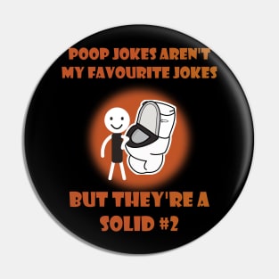 Poop Jokes Aren't My Favourite Jokes But They're A Solid #2 Pin