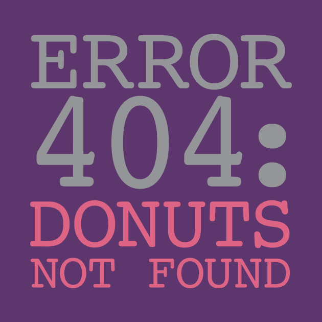 Error 404 Donuts Not Found by oddmatter