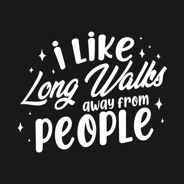 I Like Long Walks Away From People Introvert by thingsandthings