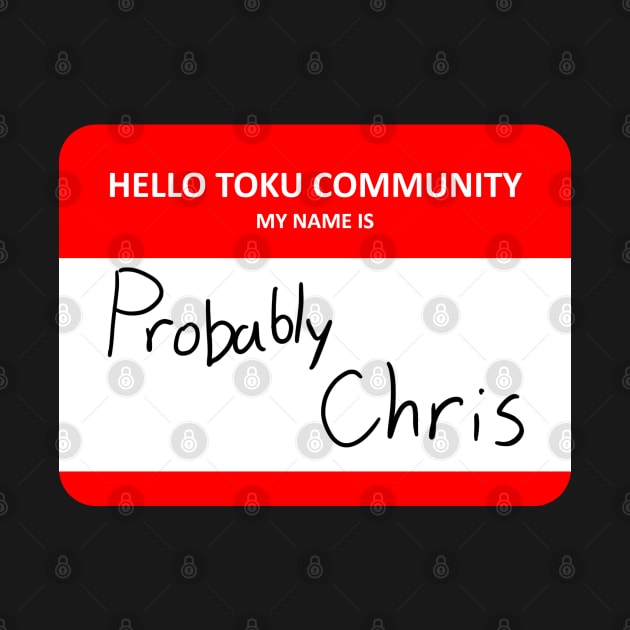 Hello Toku Community My Name is Probably Chris by RRRTheStreets