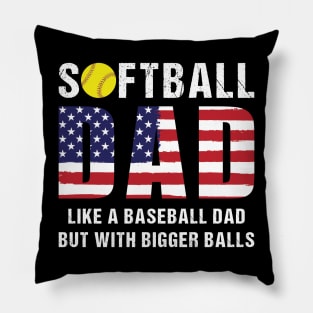 Softball dad Like a baseball dad but with bigger balls Pillow