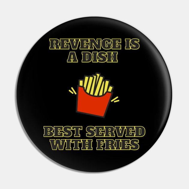 Revenge Is A Dish Best Served With Fries Pin by LegitHooligan