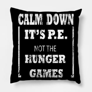 Calm Down It's P.E. Not The Hunger Games Design Pillow