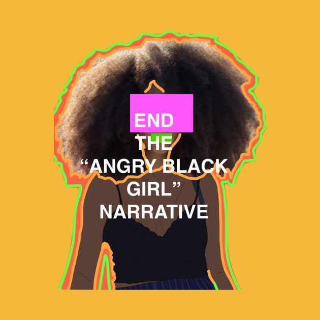 End the "Angry Black Girl" Narrative by clitories