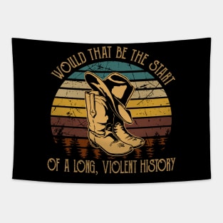 Would That Be The Start Of A Long, Violent History Love Music Boot Hat Cowboy Tapestry