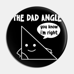 The Dad Angle You Know I'm Right Pin