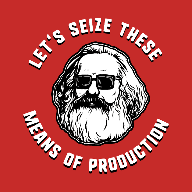 Let's Seize These Means Of Production by dumbshirts