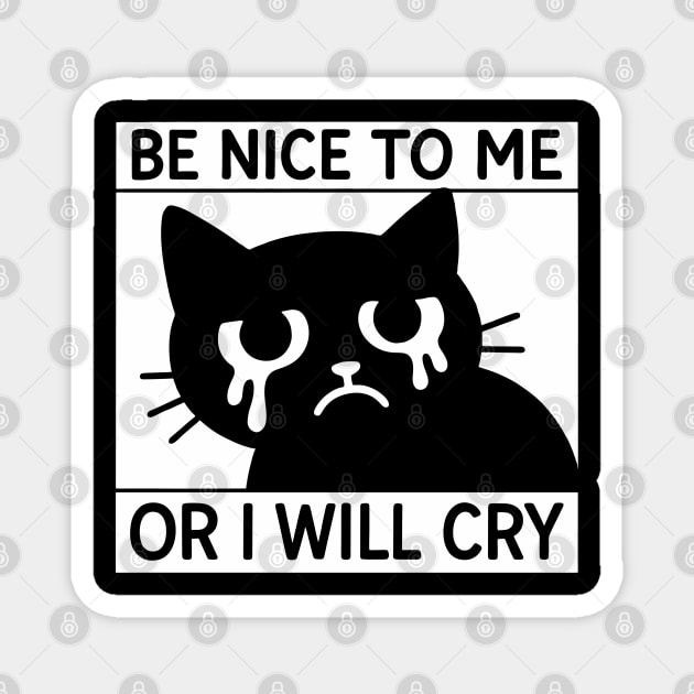 Be Nice To Me Or I Will Cry Introvert Humor Anxiety Joke Magnet by Anticorporati