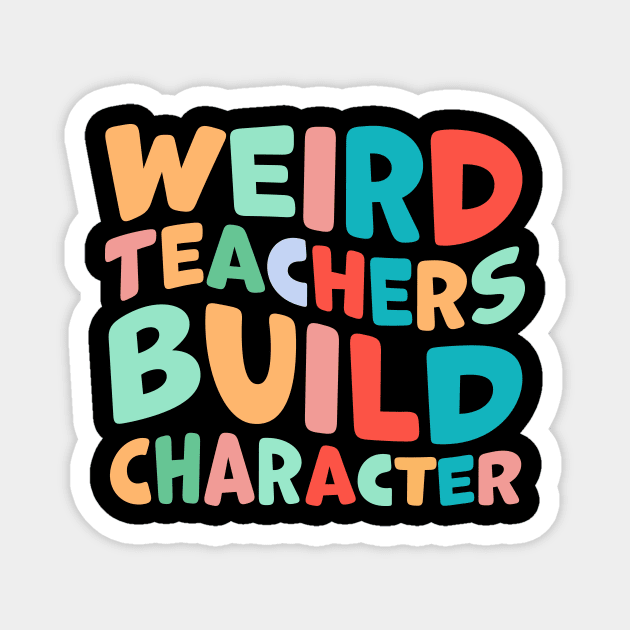 Weird Teachers Build Character Magnet by TheDesignDepot