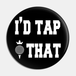 I'd tap that mens tshirt golf gift funny humor sports golf ball Golf tshirts tees Pin