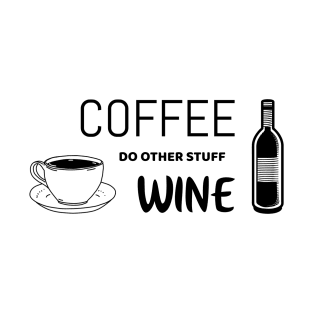 Coffee, do other stuff, wine - funny shirt T-Shirt