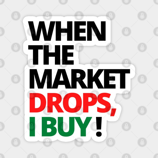 WHEN THE MARKET DROPS, I BUY! UNIQUE STOCK MARKET SHIRT Magnet by desthehero