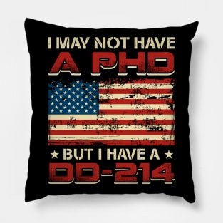 Veteran Gift Tee I May Not Have A PhD But Have DD-214 Pillow