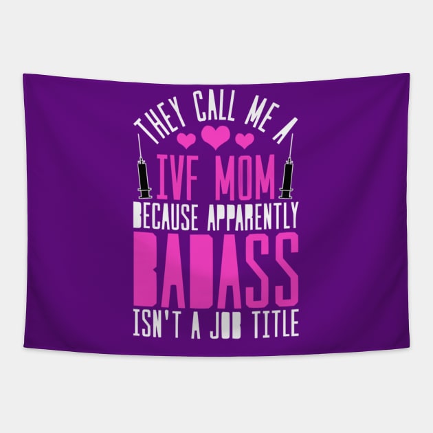 THEY CALL ME AN IVF MOM BECAUSE BADASS ISN'T APPEARANTLY A JOB: IVF TRANSFER DAY Tapestry by Lolane