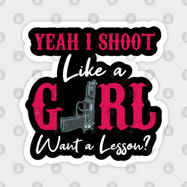 Yeah I Shoot Like A Girl Want A Lesson? Yeah I Shoot Like A Girl Want