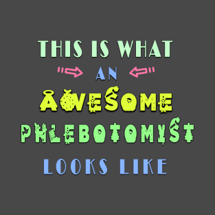 This is what an awesome phlebotomist looks like, best shirt T-Shirt