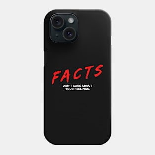 Facts Don't care about your feelings Phone Case